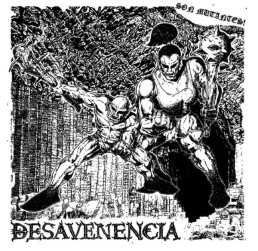 DESAVENIENCIA “son mutantes!” 12″