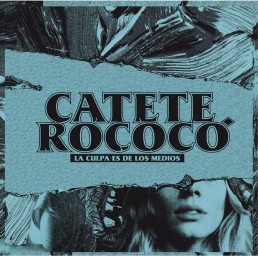 CATETE ROCOCÓ “la culpa es de los medios” Lp